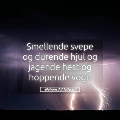 Picture 05 - Nahum 3:2 NORSK - Smellende svepe og durende hjul og jagende hest - Bible Verse Picture