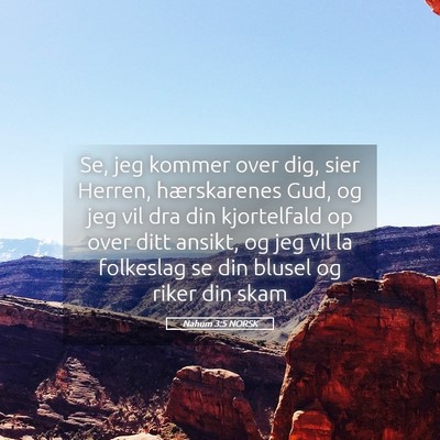 Picture 05 - Nahum 3:5 NORSK - Se, jeg kommer over dig, sier Herren, - Bible Verse Picture