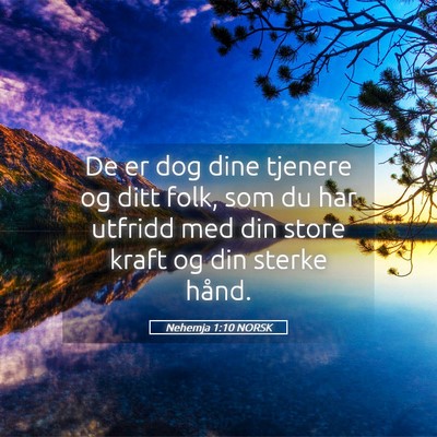 Picture 05 - Nehemja 1:10 NORSK - De er dog dine tjenere og ditt folk, som du har - Bible Verse Picture