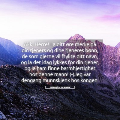Picture 05 - Nehemja 1:11 NORSK - Akk, Herre! La ditt øre merke på din tjeners og - Bible Verse Picture