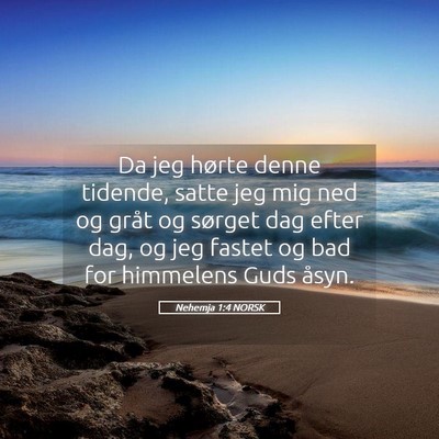 Picture 05 - Nehemja 1:4 NORSK - Da jeg hørte denne tidende, satte jeg mig ned og - Bible Verse Picture