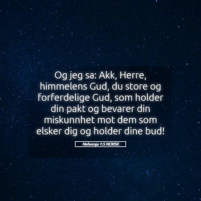 Picture 05 - Nehemja 1:5 NORSK - Og jeg sa: Akk, Herre, himmelens Gud, du store og - Bible Verse Picture