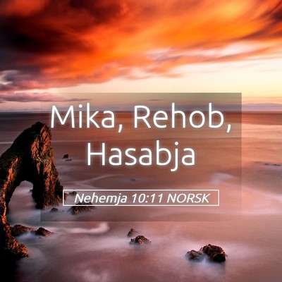 Picture 05 - Nehemja 10:11 NORSK - Mika, Rehob, - Bible Verse Picture