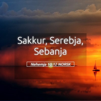 Picture 05 - Nehemja 10:12 NORSK - Sakkur, Serebja, - Bible Verse Picture