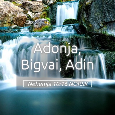 Picture 05 - Nehemja 10:16 NORSK - Adonja, Bigvai, - Bible Verse Picture