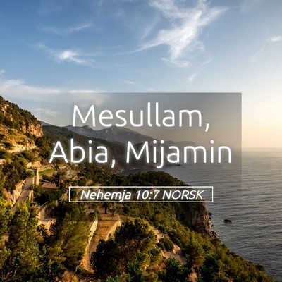 Picture 05 - Nehemja 10:7 NORSK - Mesullam, Abia, - Bible Verse Picture