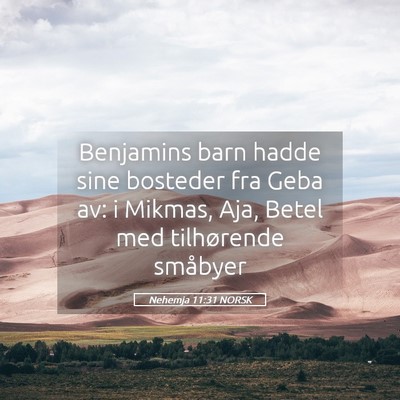 Picture 05 - Nehemja 11:31 NORSK - Benjamins barn hadde sine bosteder fra Geba av: i - Bible Verse Picture