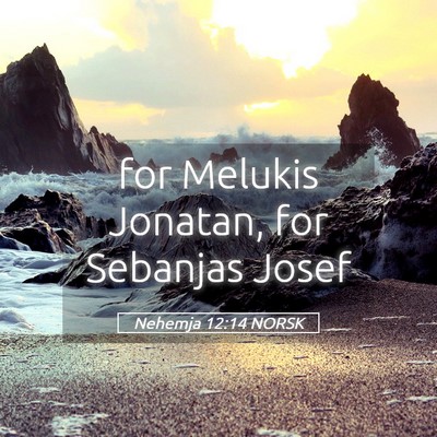 Picture 05 - Nehemja 12:14 NORSK - for Melukis Jonatan, for Sebanjas - Bible Verse Picture