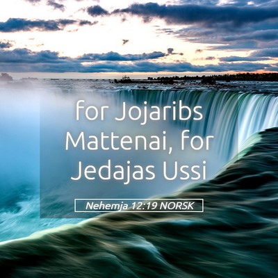 Picture 05 - Nehemja 12:19 NORSK - for Jojaribs Mattenai, for Jedajas - Bible Verse Picture