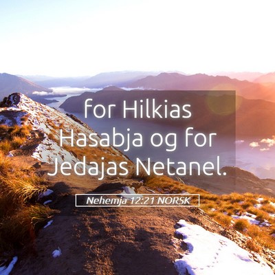 Picture 05 - Nehemja 12:21 NORSK - for Hilkias Hasabja og for Jedajas - Bible Verse Picture