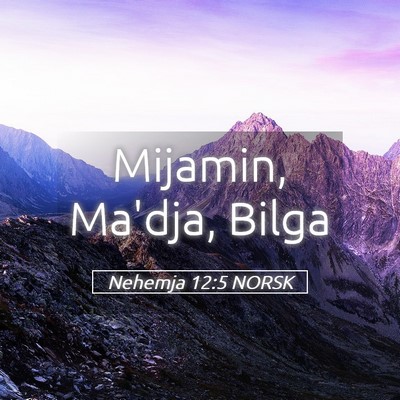 Picture 05 - Nehemja 12:5 NORSK - Mijamin, Ma'dja, - Bible Verse Picture