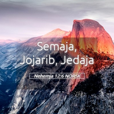 Picture 05 - Nehemja 12:6 NORSK - Semaja, Jojarib, - Bible Verse Picture