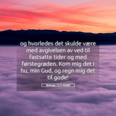 Picture 05 - Nehemja 13:31 NORSK - og hvorledes det skulde være med avgivelsen av - Bible Verse Picture