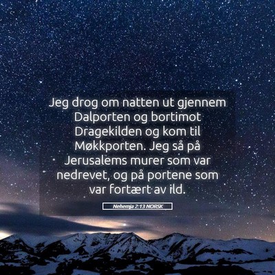 Picture 05 - Nehemja 2:13 NORSK - Jeg drog om natten ut gjennem Dalporten og - Bible Verse Picture