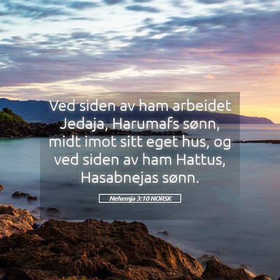 Picture 05 - Nehemja 3:10 NORSK - Ved siden av ham arbeidet Jedaja, Harumafs sønn, - Bible Verse Picture