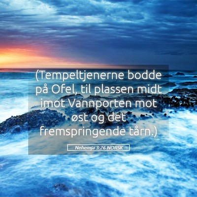 Picture 05 - Nehemja 3:26 NORSK - (Tempeltjenerne bodde på Ofel, til plassen midt - Bible Verse Picture