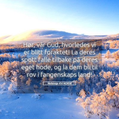 Picture 05 - Nehemja 4:4 NORSK - Hør, vår Gud, hvorledes vi er blitt foraktet! - Bible Verse Picture