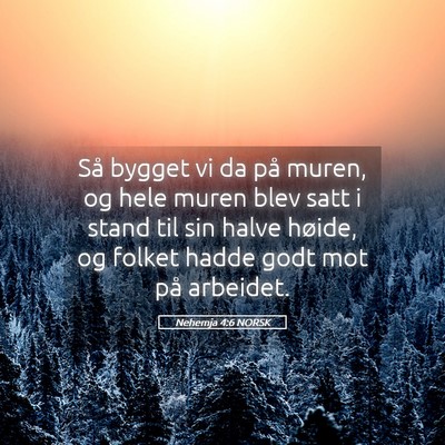 Picture 05 - Nehemja 4:6 NORSK - Så bygget vi da på muren, og hele muren blev - Bible Verse Picture