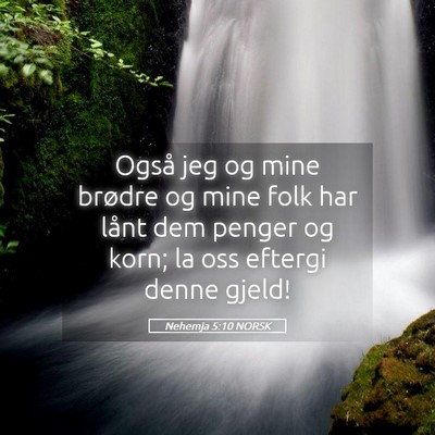Picture 05 - Nehemja 5:10 NORSK - Også jeg og mine brødre og mine folk har lånt - Bible Verse Picture