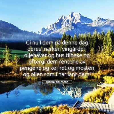 Picture 05 - Nehemja 5:11 NORSK - Gi nu I dem på denne dag deres marker, - Bible Verse Picture
