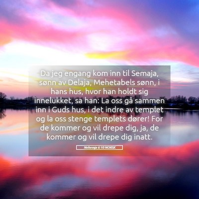 Picture 05 - Nehemja 6:10 NORSK - Da jeg engang kom inn til Semaja, sønn av - Bible Verse Picture
