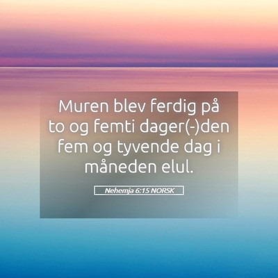 Picture 05 - Nehemja 6:15 NORSK - Muren blev ferdig på to og femti dager(-)den fem - Bible Verse Picture