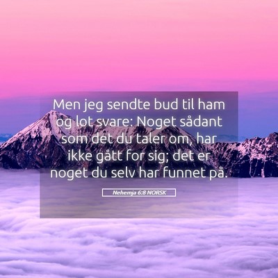 Picture 05 - Nehemja 6:8 NORSK - Men jeg sendte bud til ham og lot svare: Noget - Bible Verse Picture