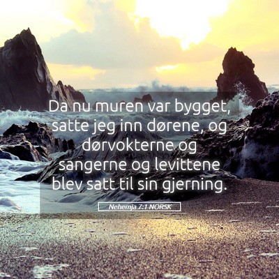 Picture 05 - Nehemja 7:1 NORSK - Da nu muren var bygget, satte jeg inn dørene, og - Bible Verse Picture