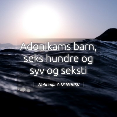Picture 05 - Nehemja 7:18 NORSK - Adonikams barn, seks hundre og syv og - Bible Verse Picture