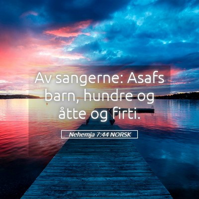 Picture 05 - Nehemja 7:44 NORSK - Av sangerne: Asafs barn, hundre og åtte og - Bible Verse Picture