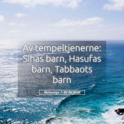 Picture 05 - Nehemja 7:46 NORSK - Av tempeltjenerne: Sihas barn, Hasufas barn, - Bible Verse Picture