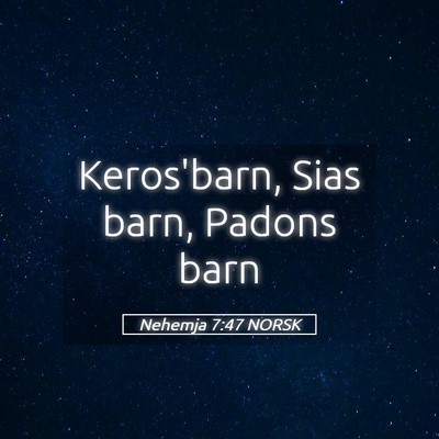 Picture 05 - Nehemja 7:47 NORSK - Keros'barn, Sias barn, Padons - Bible Verse Picture