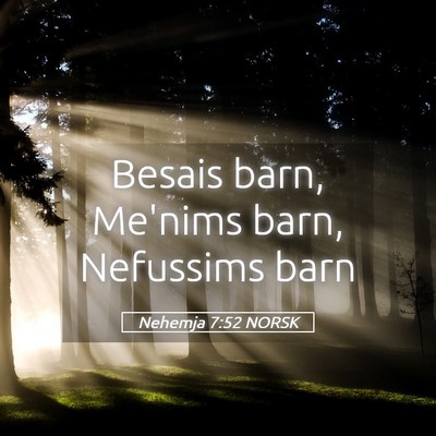 Picture 05 - Nehemja 7:52 NORSK - Besais barn, Me'nims barn, Nefussims - Bible Verse Picture