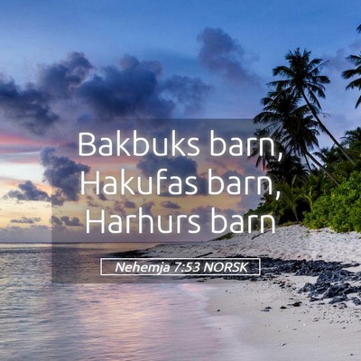Picture 05 - Nehemja 7:53 NORSK - Bakbuks barn, Hakufas barn, Harhurs - Bible Verse Picture