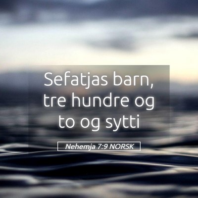 Picture 05 - Nehemja 7:9 NORSK - Sefatjas barn, tre hundre og to og - Bible Verse Picture