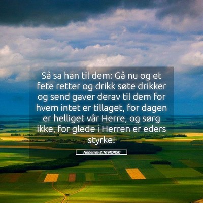 Picture 05 - Nehemja 8:10 NORSK - Så sa han til dem: Gå nu og et fete retter og - Bible Verse Picture