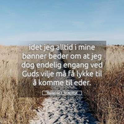 Picture 05 - Romerne 1:10 NORSK - idet jeg alltid i mine bønner beder om at jeg - Bible Verse Picture