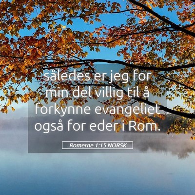 Picture 05 - Romerne 1:15 NORSK - således er jeg for min del villig til å - Bible Verse Picture