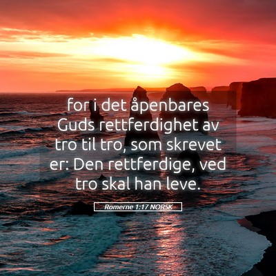 Picture 05 - Romerne 1:17 NORSK - for i det åpenbares Guds rettferdighet av tro - Bible Verse Picture
