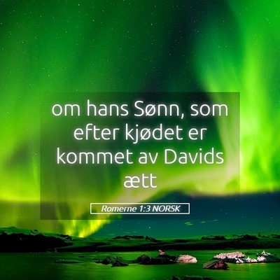 Picture 05 - Romerne 1:3 NORSK - om hans Sønn, som efter kjødet er kommet av - Bible Verse Picture