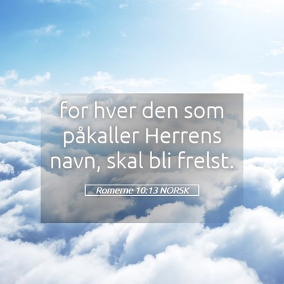 Picture 05 - Romerne 10:13 NORSK - for hver den som påkaller Herrens navn, skal bli - Bible Verse Picture