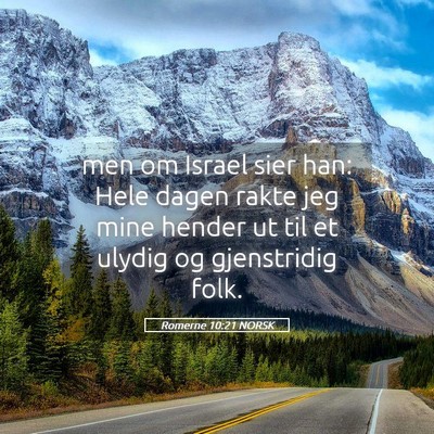 Picture 05 - Romerne 10:21 NORSK - men om Israel sier han: Hele dagen rakte jeg mine - Bible Verse Picture