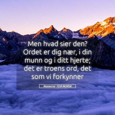 Picture 05 - Romerne 10:8 NORSK - Men hvad sier den? Ordet er dig nær, i din munn - Bible Verse Picture