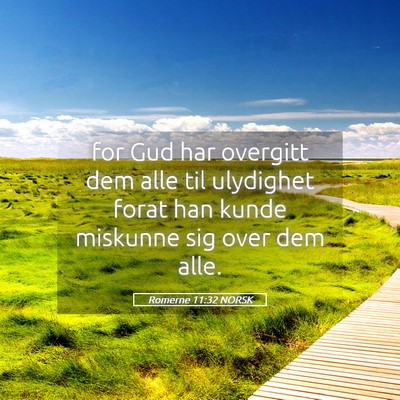 Picture 05 - Romerne 11:32 NORSK - for Gud har overgitt dem alle til ulydighet forat - Bible Verse Picture