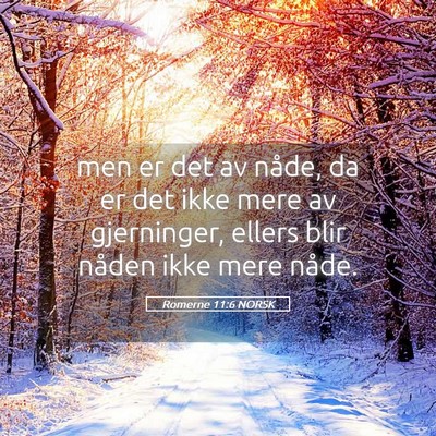 Picture 05 - Romerne 11:6 NORSK - men er det av nåde, da er det ikke mere av - Bible Verse Picture