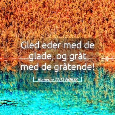Picture 05 - Romerne 12:15 NORSK - Gled eder med de glade, og gråt med de - Bible Verse Picture