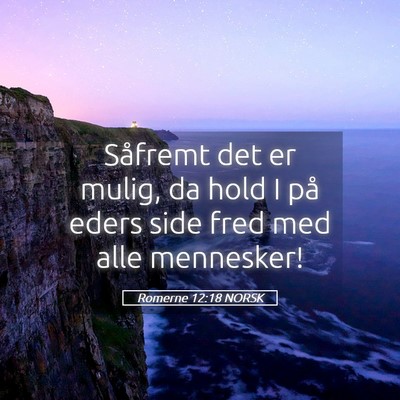 Picture 05 - Romerne 12:18 NORSK - Såfremt det er mulig, da hold I på eders side - Bible Verse Picture