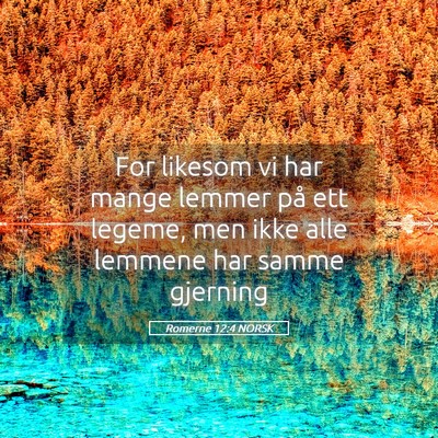 Picture 05 - Romerne 12:4 NORSK - For likesom vi har mange lemmer på ett legeme, - Bible Verse Picture