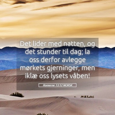 Picture 05 - Romerne 13:12 NORSK - Det lider med natten, og det stunder til dag; la - Bible Verse Picture
