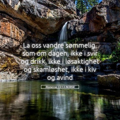 Picture 05 - Romerne 13:13 NORSK - La oss vandre sømmelig, som om dagen, ikke i - Bible Verse Picture